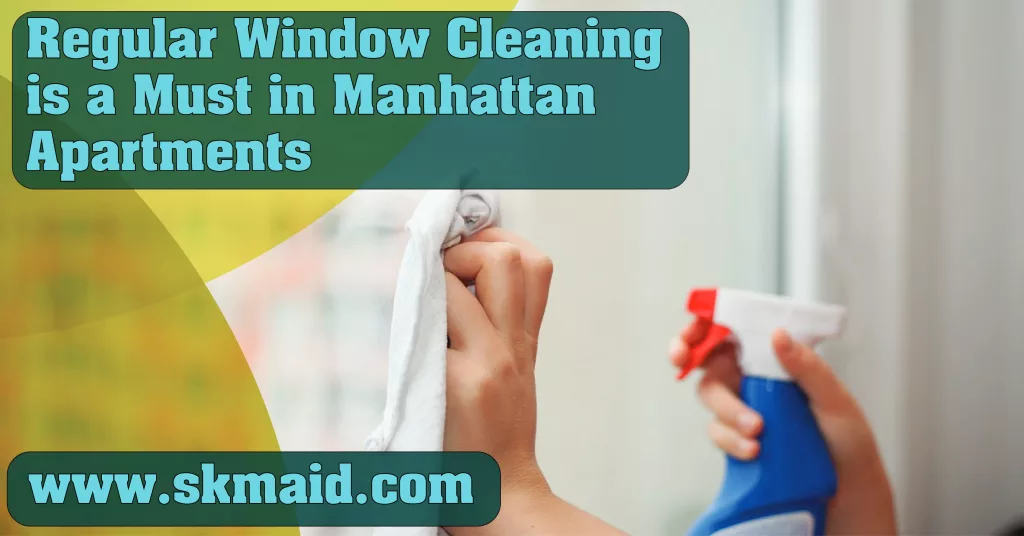 regular window cleaning is a must in manhattan apartments